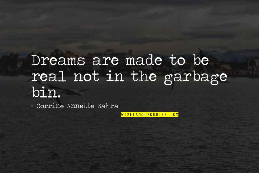 Garbage Quotes By Corrine Annette Zahra: Dreams are made to be real not in