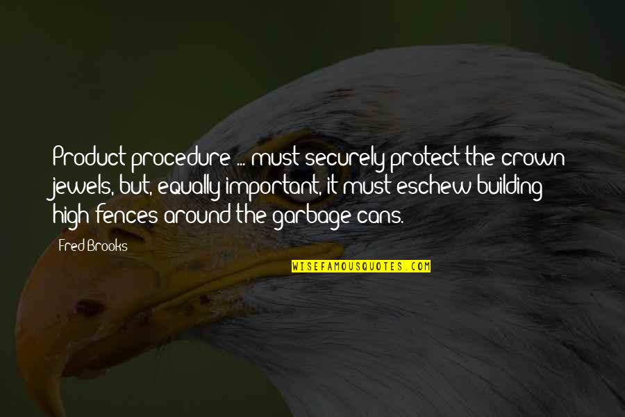 Garbage Quotes By Fred Brooks: Product procedure ... must securely protect the crown