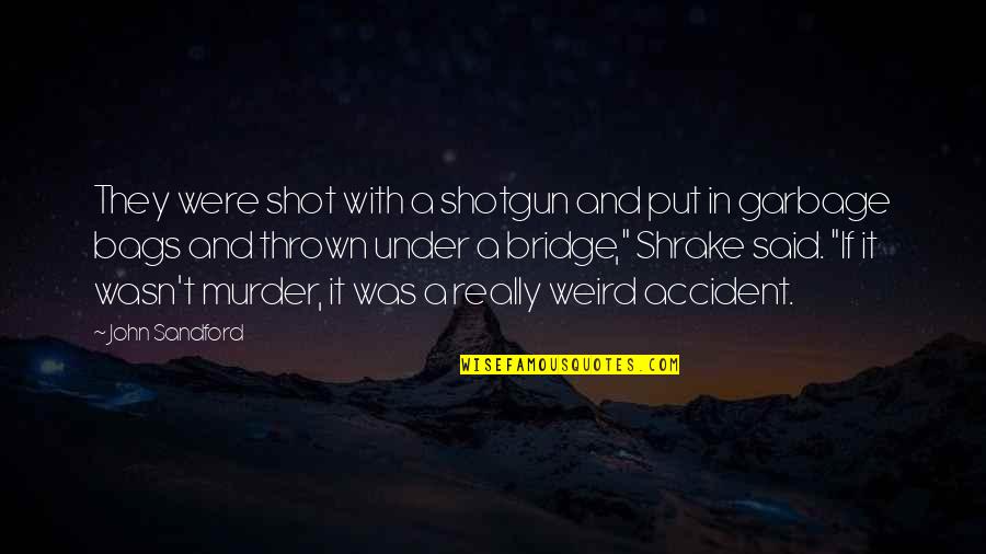 Garbage Quotes By John Sandford: They were shot with a shotgun and put