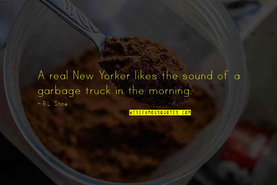 Garbage Truck Quotes By R.L. Stine: A real New Yorker likes the sound of