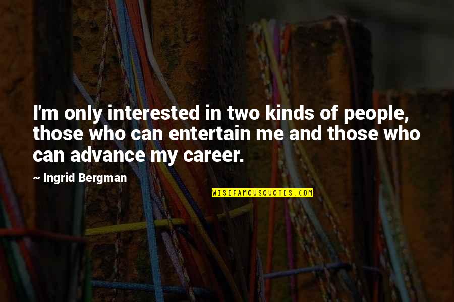 Garbage Warrior Quotes By Ingrid Bergman: I'm only interested in two kinds of people,