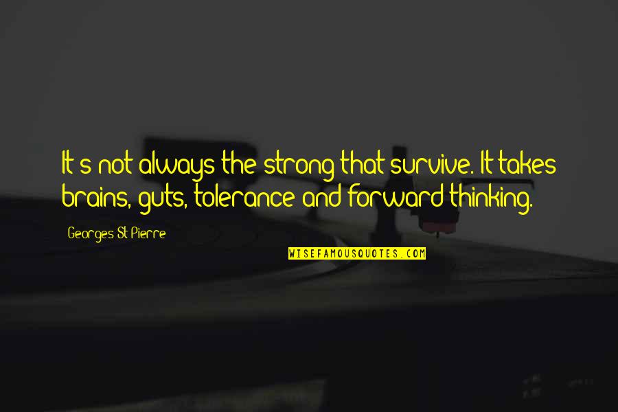 Garbageman Quotes By Georges St-Pierre: It's not always the strong that survive. It