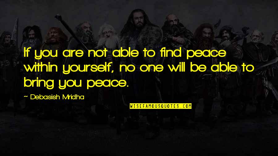 Garbagemen Quotes By Debasish Mridha: If you are not able to find peace