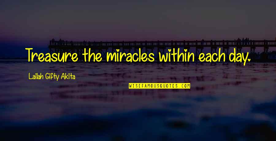 Garbanzo Quotes By Lailah Gifty Akita: Treasure the miracles within each day.