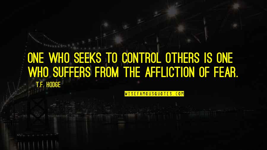 Garbed Up Quotes By T.F. Hodge: One who seeks to control others is one