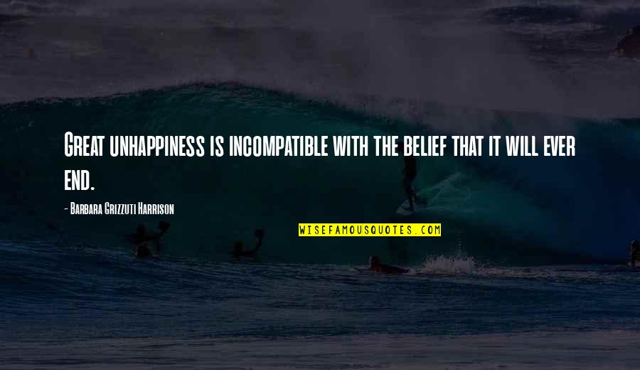 Garbers Staten Quotes By Barbara Grizzuti Harrison: Great unhappiness is incompatible with the belief that