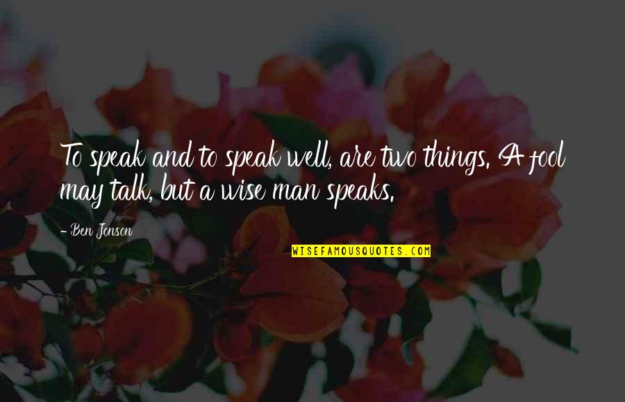 Garbert's Quotes By Ben Jonson: To speak and to speak well, are two