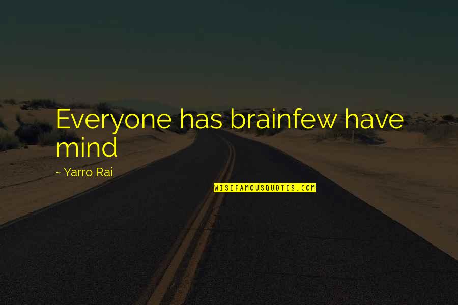 Garbert's Quotes By Yarro Rai: Everyone has brainfew have mind