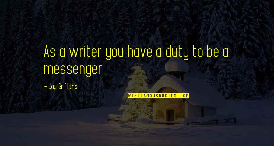 Garbett Construction Quotes By Jay Griffiths: As a writer you have a duty to Garbett Construction Quotes By Jay Griffiths: As a writer you have a duty to
