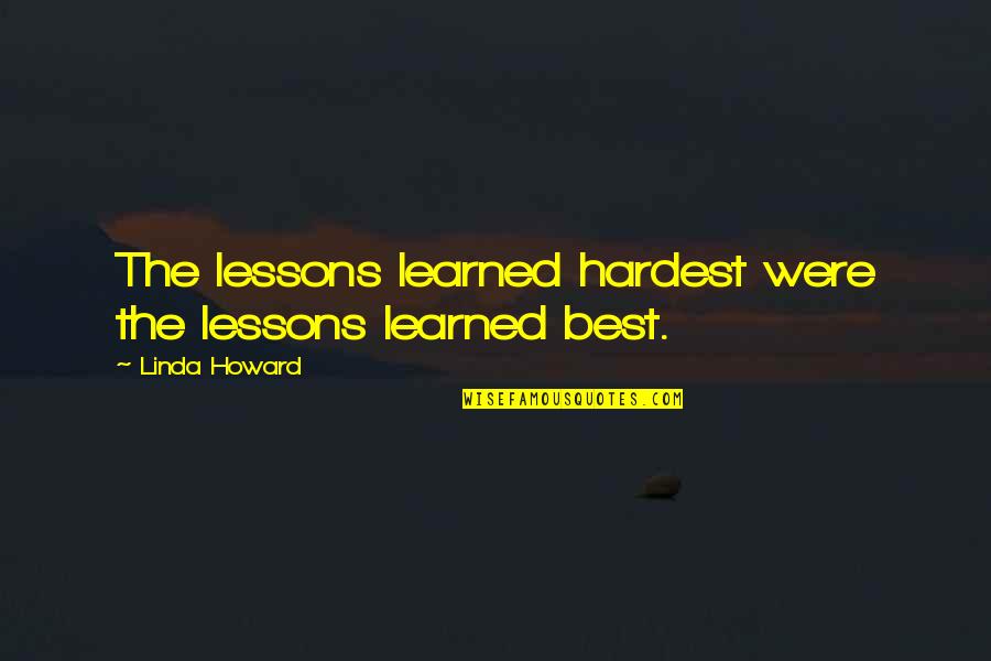 Garbh Sanskar Quotes By Linda Howard: The lessons learned hardest were the lessons learned