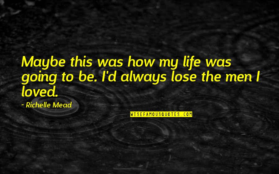 Garbhagriha Quotes By Richelle Mead: Maybe this was how my life was going