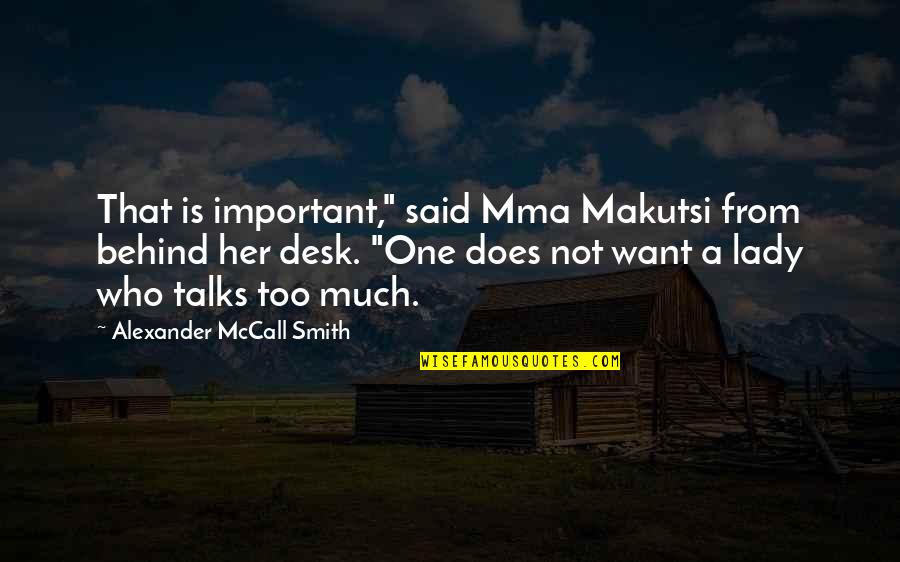 Garbini Garbino Quotes By Alexander McCall Smith: That is important," said Mma Makutsi from behind