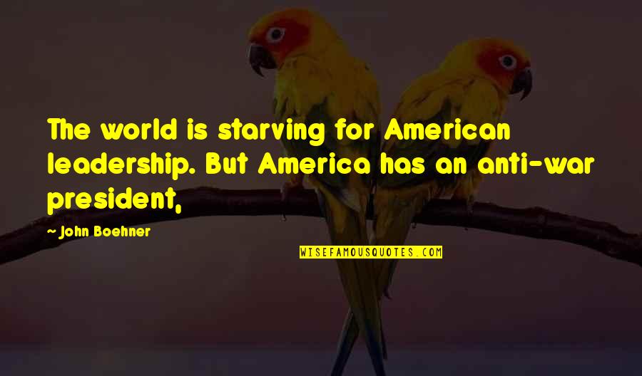 Garbini Tripod Quotes By John Boehner: The world is starving for American leadership. But Garbini Tripod Quotes By John Boehner: The world is starving for American leadership. But