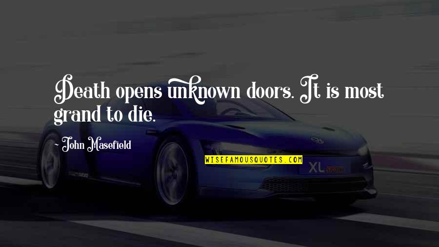 Garbled Sound Quotes By John Masefield: Death opens unknown doors. It is most grand Garbled Sound Quotes By John Masefield: Death opens unknown doors. It is most grand