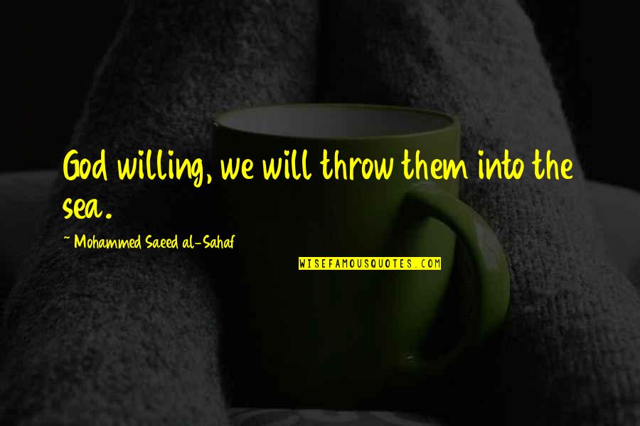 Garbled Sound Quotes By Mohammed Saeed Al-Sahaf: God willing, we will throw them into the Garbled Sound Quotes By Mohammed Saeed Al-Sahaf: God willing, we will throw them into the