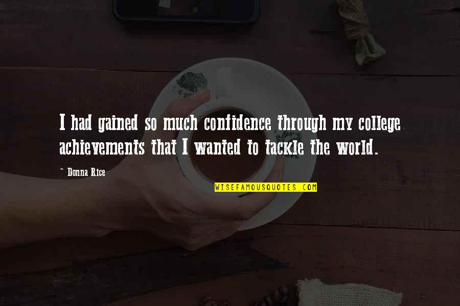 Garbled Synonyms Quotes By Donna Rice: I had gained so much confidence through my Garbled Synonyms Quotes By Donna Rice: I had gained so much confidence through my