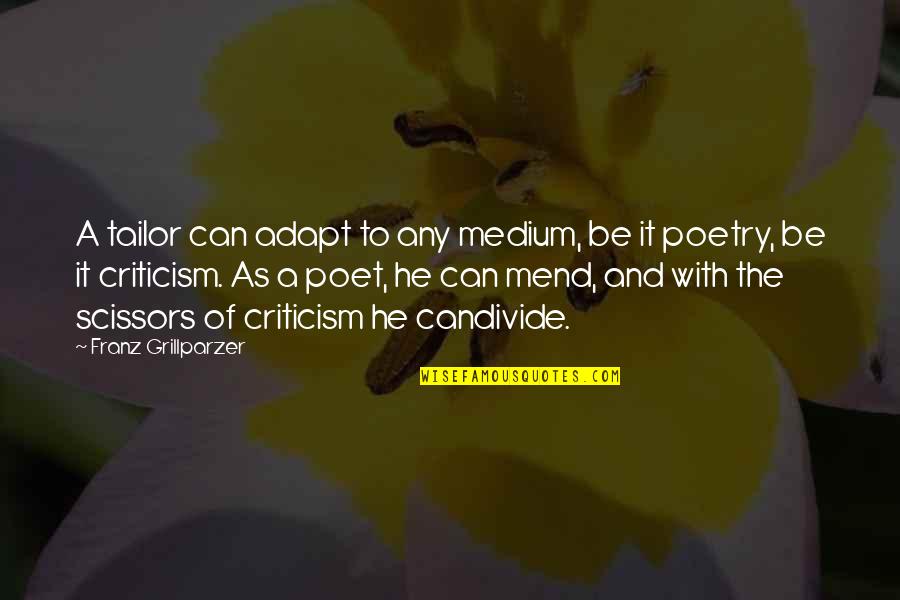 Garbled Synonyms Quotes By Franz Grillparzer: A tailor can adapt to any medium, be Garbled Synonyms Quotes By Franz Grillparzer: A tailor can adapt to any medium, be