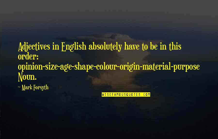 Garbling Of Crude Quotes By Mark Forsyth: Adjectives in English absolutely have to be in Garbling Of Crude Quotes By Mark Forsyth: Adjectives in English absolutely have to be in