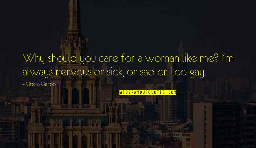 Garbo Quotes By Greta Garbo: Why should you care for a woman like