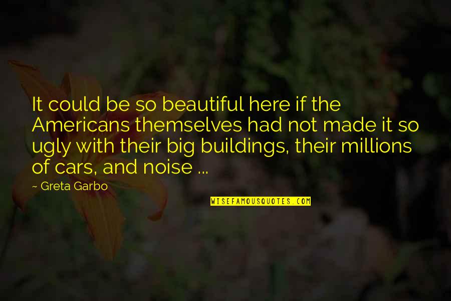 Garbo Quotes By Greta Garbo: It could be so beautiful here if the
