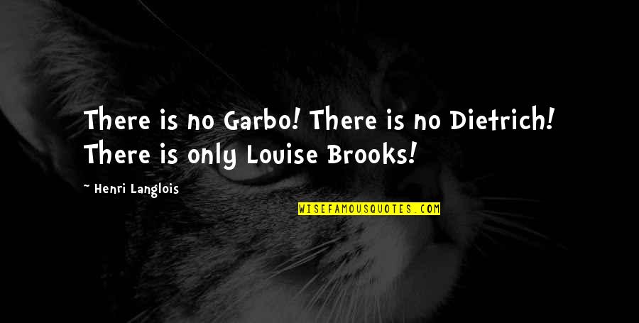 Garbo Quotes By Henri Langlois: There is no Garbo! There is no Dietrich!