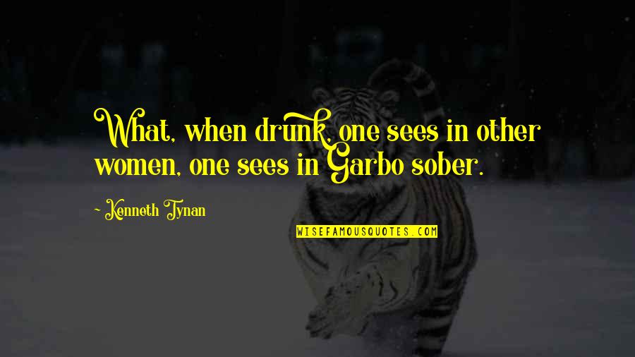 Garbo Quotes By Kenneth Tynan: What, when drunk, one sees in other women,