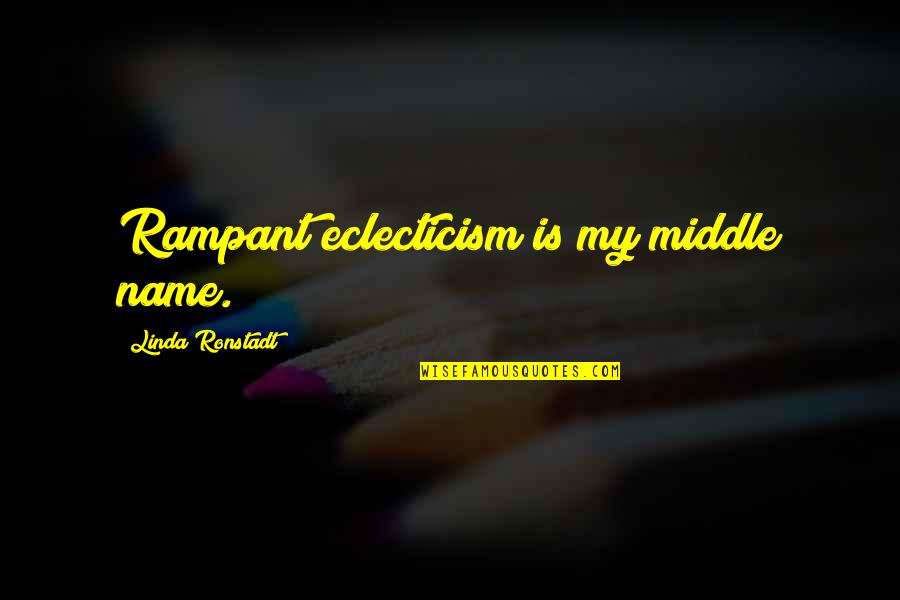 Garbolino Hours Quotes By Linda Ronstadt: Rampant eclecticism is my middle name. Garbolino Hours Quotes By Linda Ronstadt: Rampant eclecticism is my middle name.