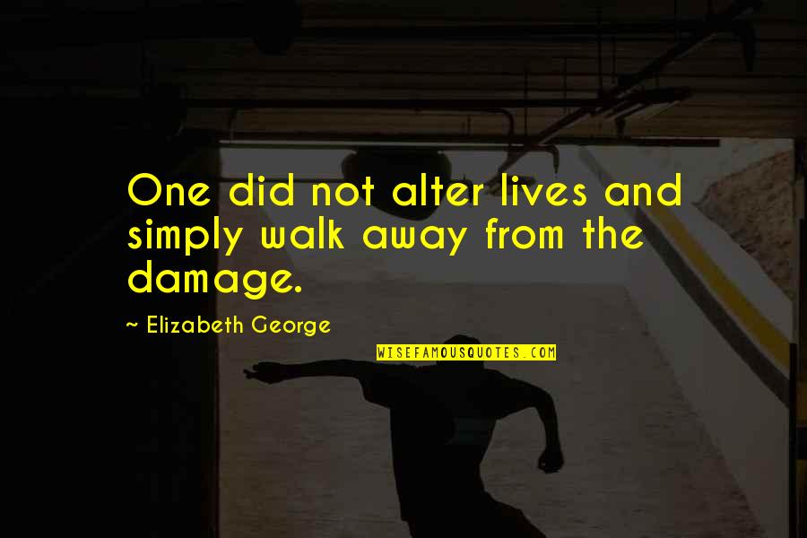 Garbos In Midtown Quotes By Elizabeth George: One did not alter lives and simply walk