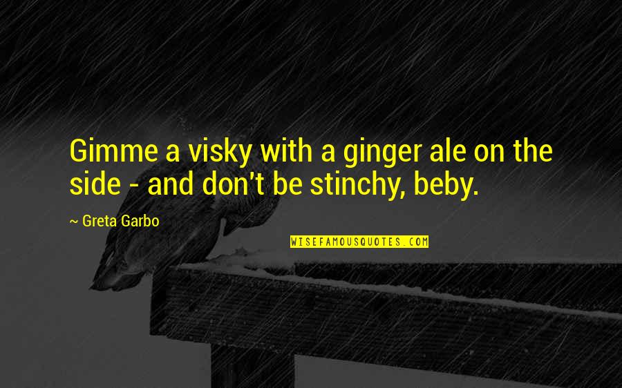 Garbo's Quotes By Greta Garbo: Gimme a visky with a ginger ale on