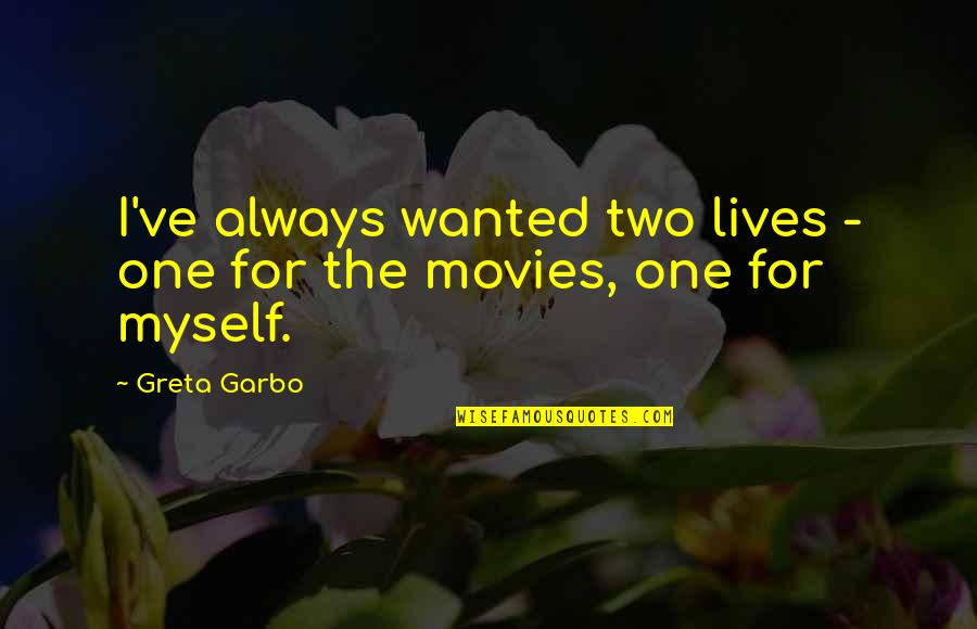 Garbo's Quotes By Greta Garbo: I've always wanted two lives - one for