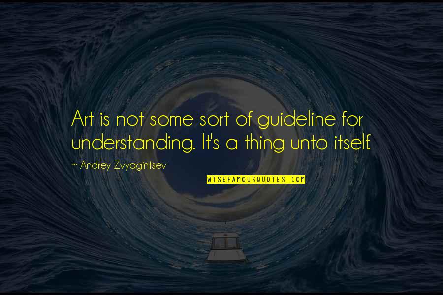 Garbova Dex Quotes By Andrey Zvyagintsev: Art is not some sort of guideline for Garbova Dex Quotes By Andrey Zvyagintsev: Art is not some sort of guideline for