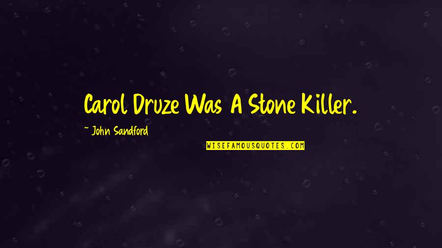 Garbova Dex Quotes By John Sandford: Carol Druze Was A Stone Killer. Garbova Dex Quotes By John Sandford: Carol Druze Was A Stone Killer.