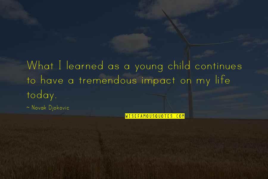 Garbova Dex Quotes By Novak Djokovic: What I learned as a young child continues Garbova Dex Quotes By Novak Djokovic: What I learned as a young child continues