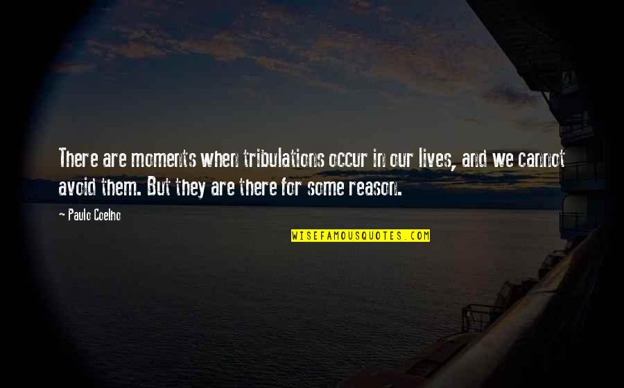 Garbova Dex Quotes By Paulo Coelho: There are moments when tribulations occur in our Garbova Dex Quotes By Paulo Coelho: There are moments when tribulations occur in our