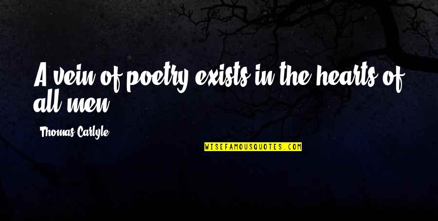 Garbovat Quotes By Thomas Carlyle: A vein of poetry exists in the hearts