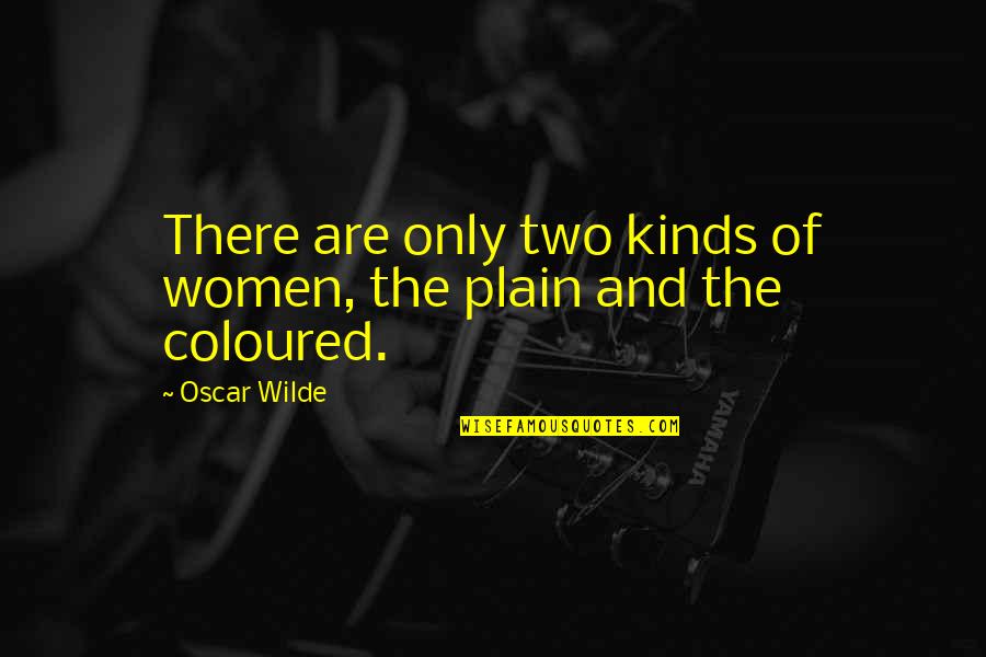 Garbs Quotes By Oscar Wilde: There are only two kinds of women, the