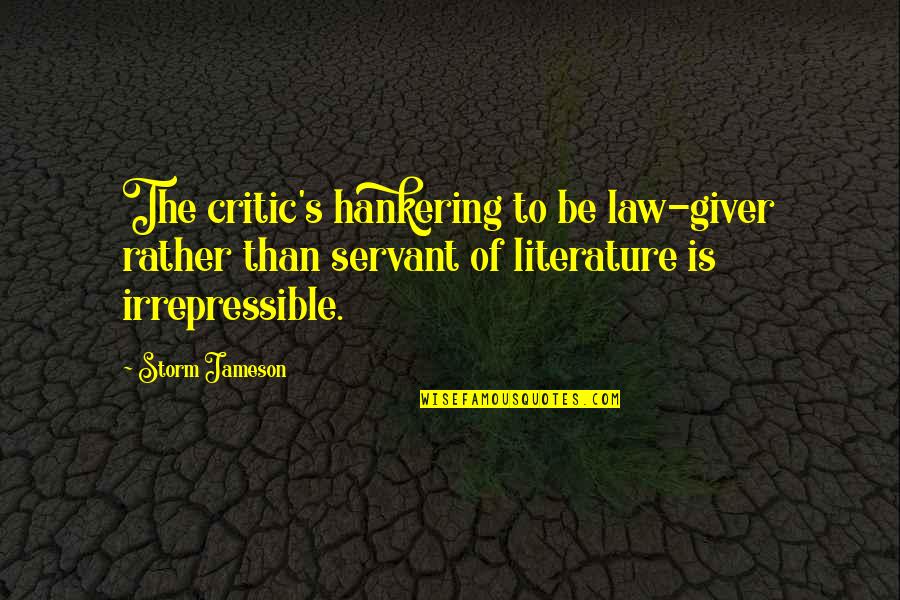 Garby Toys Quotes By Storm Jameson: The critic's hankering to be law-giver rather than Garby Toys Quotes By Storm Jameson: The critic's hankering to be law-giver rather than