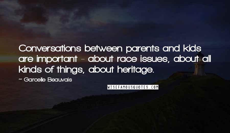Garcelle Beauvais quotes: Conversations between parents and kids are important - about race issues, about all kinds of things, about heritage.
