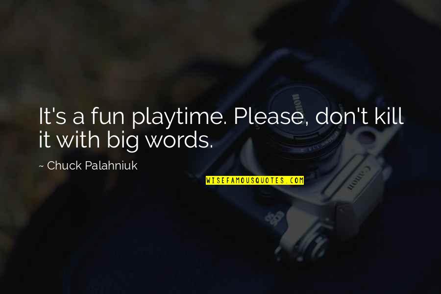 Garcelon Civic Center Quotes By Chuck Palahniuk: It's a fun playtime. Please, don't kill it