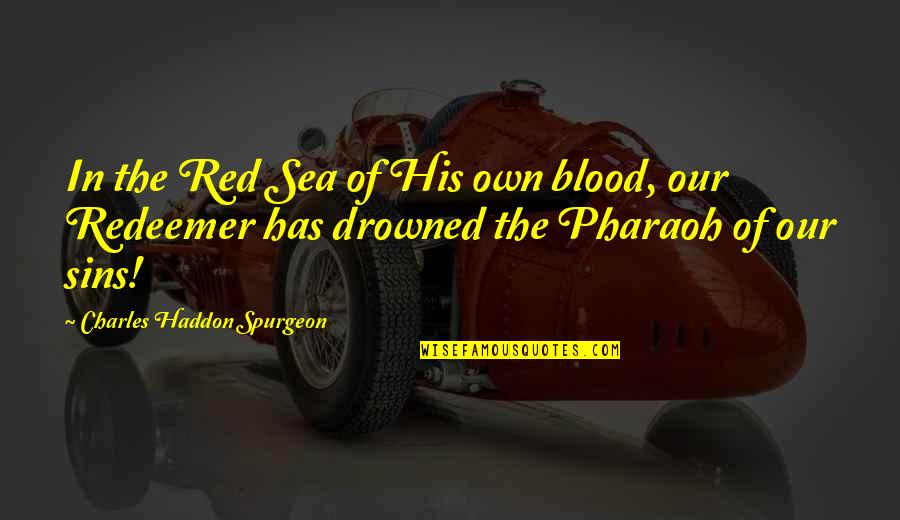 Garces Catering Quotes By Charles Haddon Spurgeon: In the Red Sea of His own blood,