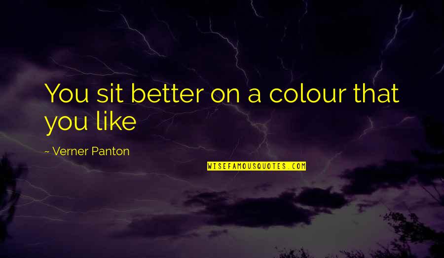 Garces Group Quotes By Verner Panton: You sit better on a colour that you