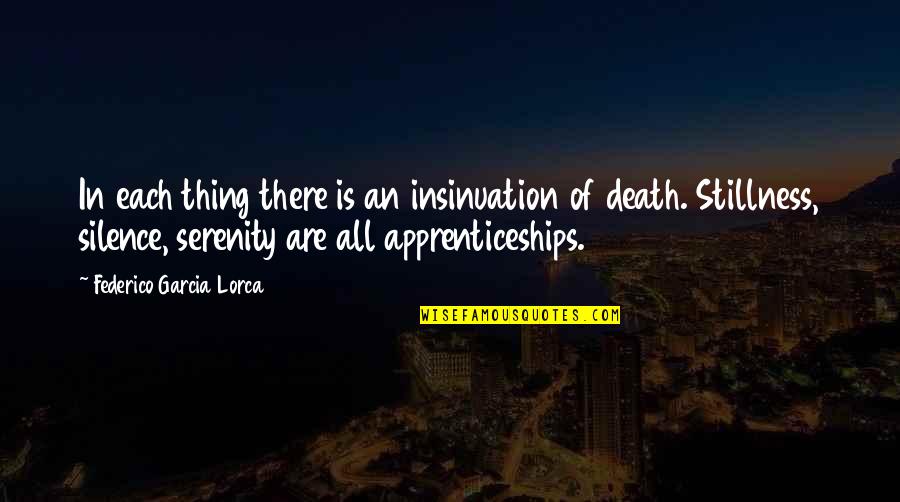 Garcia Lorca Quotes By Federico Garcia Lorca: In each thing there is an insinuation of