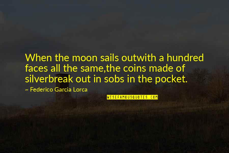 Garcia Lorca Quotes By Federico Garcia Lorca: When the moon sails outwith a hundred faces