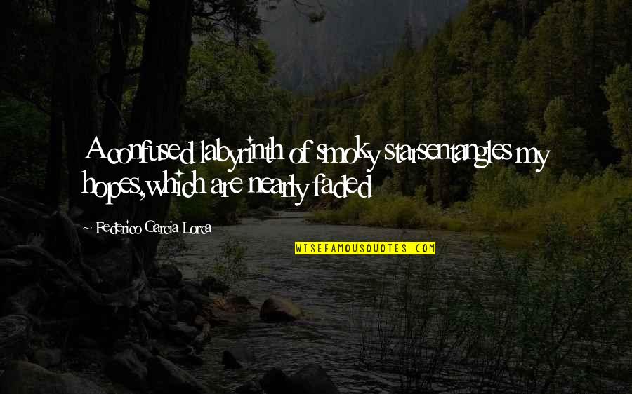 Garcia Lorca Quotes By Federico Garcia Lorca: A confused labyrinth of smoky starsentangles my hopes,which
