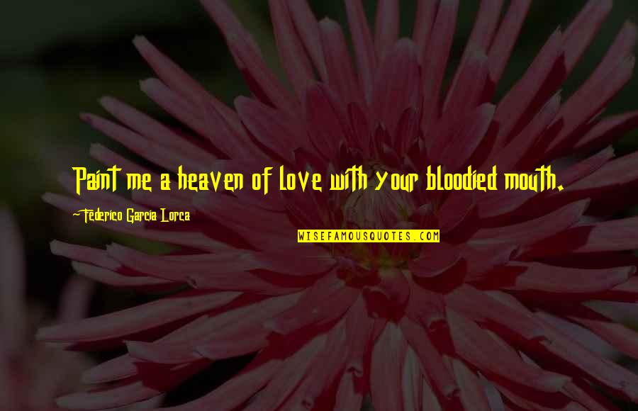 Garcia Lorca Quotes By Federico Garcia Lorca: Paint me a heaven of love with your