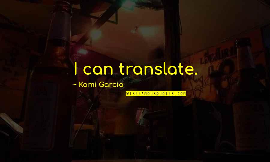 Garcia Quotes By Kami Garcia: I can translate.