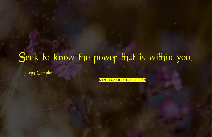 Garciaparra Wife Quotes By Joseph Campbell: Seek to know the power that is within