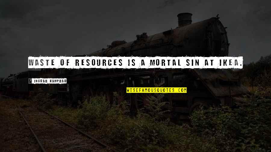 Garciarena Pedro Quotes By Ingvar Kamprad: Waste of resources is a mortal sin at Garciarena Pedro Quotes By Ingvar Kamprad: Waste of resources is a mortal sin at