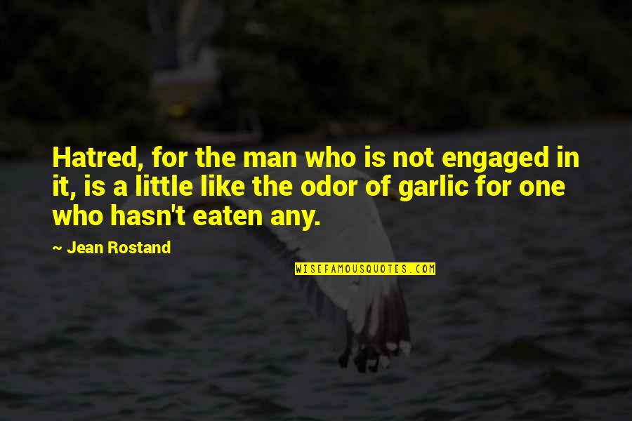Gardasevic Prevoz Quotes By Jean Rostand: Hatred, for the man who is not engaged Gardasevic Prevoz Quotes By Jean Rostand: Hatred, for the man who is not engaged