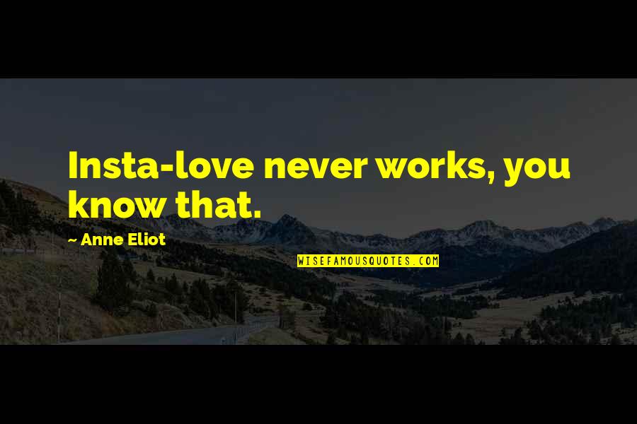 Gardedama Quotes By Anne Eliot: Insta-love never works, you know that. Gardedama Quotes By Anne Eliot: Insta-love never works, you know that.